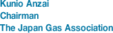 Kunio Anzai Chairman The Japan Gas Association