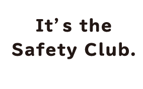 It's the Safety Club.