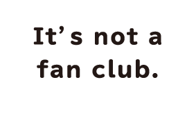 It's not a fan club.