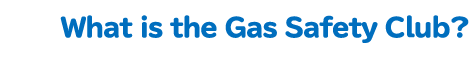 What is the Gas Safety Club?
